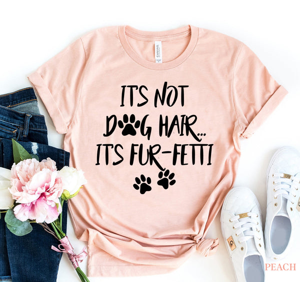 CuddleMutt™ “It’s Not Dog Hair, It’s Fun-fetti” T-Shirt